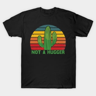 Not A Hugger Funny Vintage Cactus Sarcastic Retro Saguaro Cactus T-Shirt